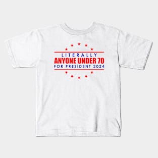 Literally Anyone Under 70 For President Election Kids T-Shirt